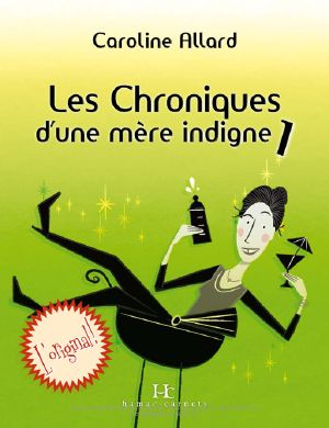 [Les Chroniques d'une mère indigne 01] • Les chroniques d'une mère indigne